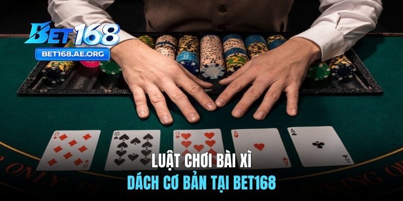 Luật chơi bài Xì Dách cơ bản tại BET168