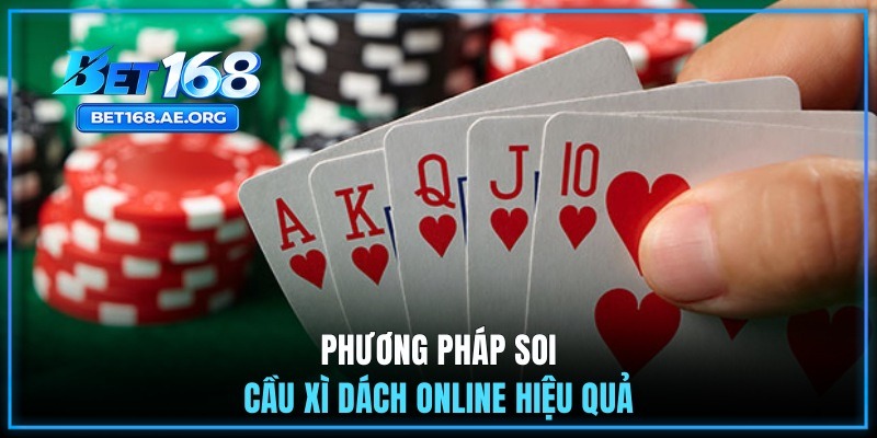 Phương pháp soi cầu Xì Dách online hiệu quả