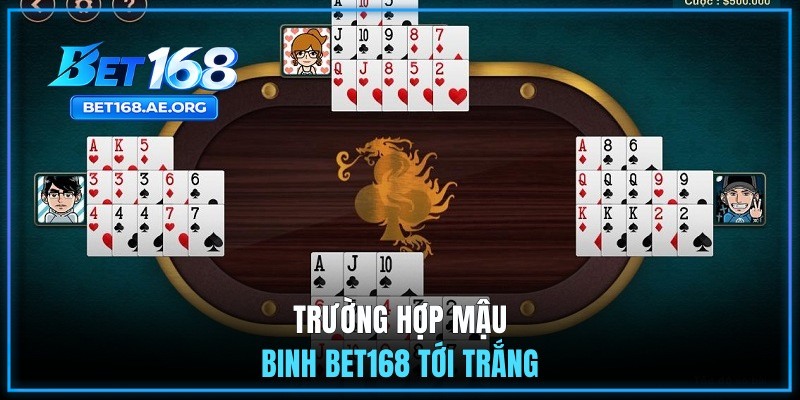 Trường hợp Mậu Binh BET168 tới trắng